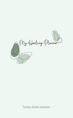 My Healing Planner by Scott-Jackson, Tyreka