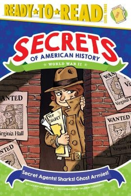 Secret Agents! Sharks! Ghost Armies!: World War II (Ready-To-Read Level 3) by Calkhoven, Laurie