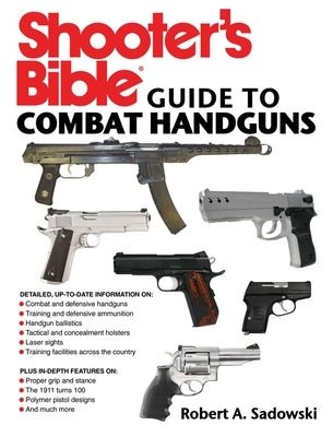 Shooter's Bible Guide to Combat Handguns by Sadowski, Robert A.