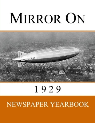 Mirror On 1929: Newspaper Yearbook containing 120 front pages from 1929 - Unique birthday gift / present idea. by Yearbooks, Newspaper