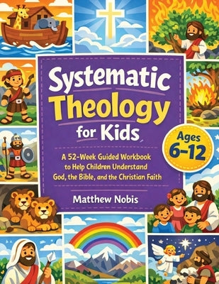 Systematic Theology for Kids by Nobis, Matthew