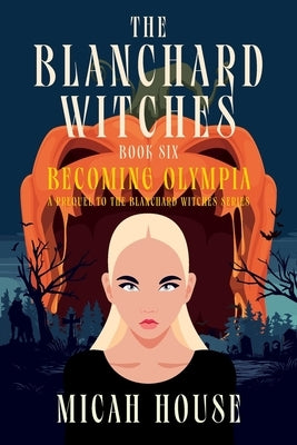 Becoming Olympia: A Prequel to The Blanchard Witches series by House, Micah