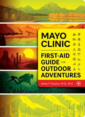 Mayo Clinic First-Aid Guide for Outdoor Adventures by Raukar, Neha P.