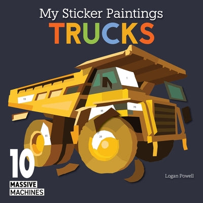 My Sticker Paintings: Trucks: 10 Massive Machines by Powell, Logan