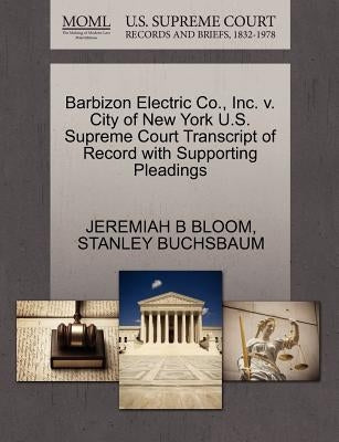 Barbizon Electric Co., Inc. V. City of New York U.S. Supreme Court Transcript of Record with Supporting Pleadings by Bloom, Jeremiah B.