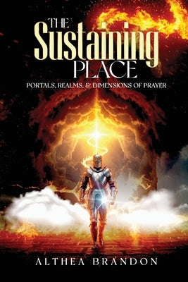 The Sustaining Place: Portals, Realms & Dimensions of Prayer by Brandon, Althea