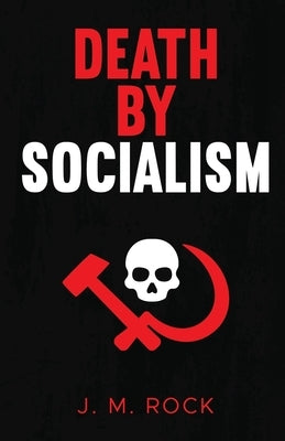 Death by Socialism by Rock, J. M.
