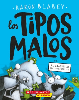 Los Tipos Malos En El Ataque de Los Zombigatitos (Bad Guys in Attack of the Zittens): Volume 4 by Blabey, Aaron