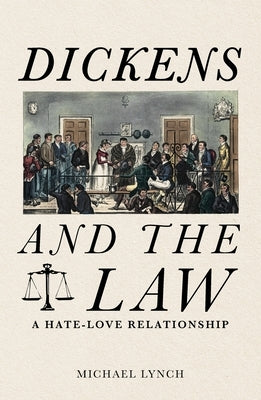 Dickens and the Law: A Hate-Love Relationship by Lynch, Michael