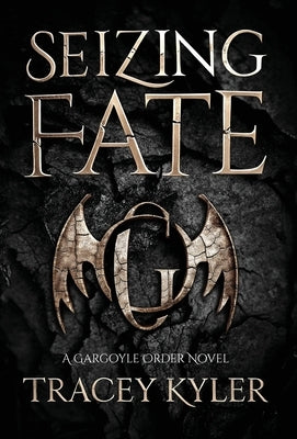 Seizing Fate: A Gargoyle Order Novel by Kyler, Tracey