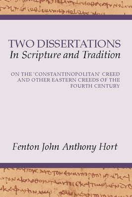 Two Dissertations In Scripture and Tradition by Hort, F. J. a.