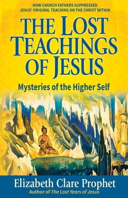 The Lost Teachings of Jesus: Mysteries of the Higher Self by Prophet, Elizabeth Clare