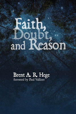 Faith, Doubt, and Reason by Hege, Brent A. R.