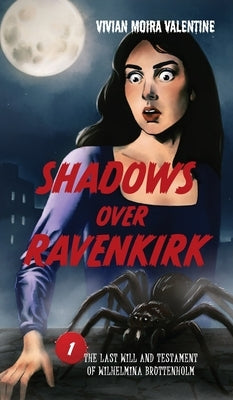 Shadows Over Ravenkirk: The Last Will and Testament of Wilhelmina Bruttenholm by Valentine, Vivian Moira