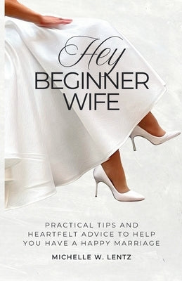 Hey Beginner Wife by Lentz, Michelle W.