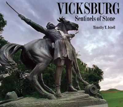 Vicksburg: Sentinels of Stone by Isbell, Timothy T.
