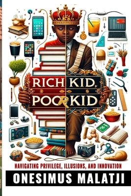 Rich Kid, Poor Kid by Malatji, Onesimus