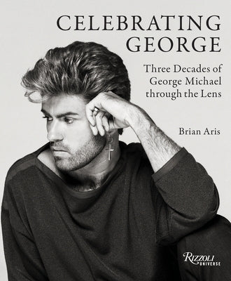 Celebrating George: Three Decades of George Michael Through the Lens by Aris, Brian