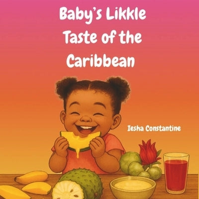 Baby's Likkle Taste of the Caribbean by Constantine, Iesha