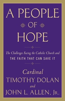 A People of Hope: The Challenges Facing the Catholic Church and the Faith That Can Save It by Allen, John L.