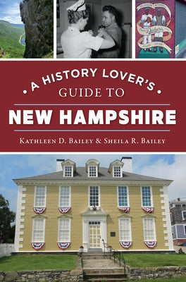 A History Lover's Guide to New Hampshire by Bailey, Kathleen D.