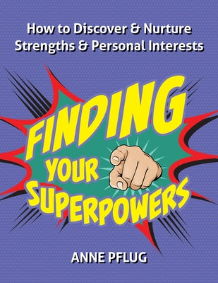 Finding Your Superpowers: How to Discover and Nurture Strengths and Personal Interests by Pflug, Anne