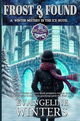 Frost & Found: This cozy winter mystery book promises twists, turns, and surprises to keep you guessing until the final page by Winters, Evangeline