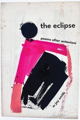 The eclipse: poems after antonioni by Smith, M. Jay