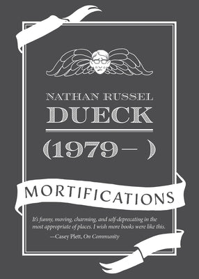 (1979- ): Mortifications by Dueck, Nathan