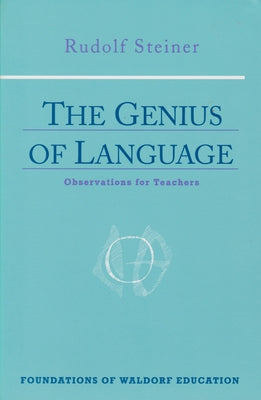 The Genius of Language: Observations for Teachers (Cw 299) by Steiner, Rudolf