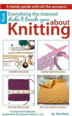 Everything the Internet Didn't Teach You about Knitting by Weiss, Rita