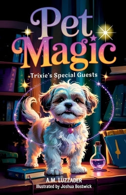 Pet Magic Trixie's Special Guests by Luzzader, A. M.