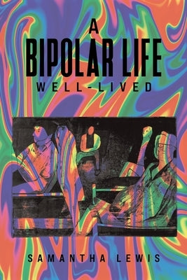 A Bipolar Life Well-Lived by Lewis, Samantha