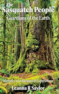 The Sasquatch People: Guardians of the Earth by Saylor, Leanna R.