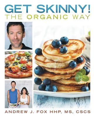 Get Skinny! The Organic Way: Eating your way to a stronger, leaner, healthier you. by Fox Hhp, Cscs