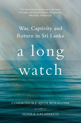 A Long Watch: War, Captivity and Return in Sri Lanka by Galappatti, Sunila