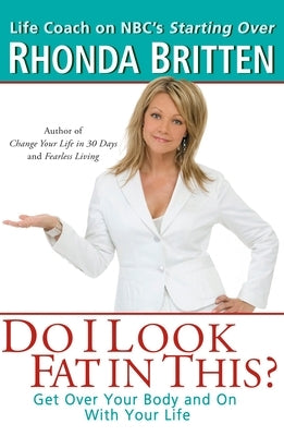 Do I Look Fat in This?: Get Over Your Body and On With Your Life by Britten, Rhonda