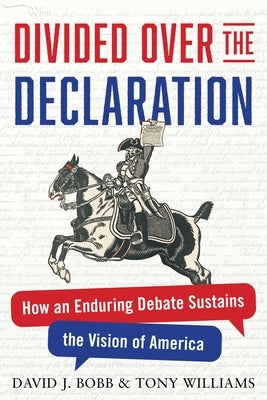 Divided Over the Declaration: How an Enduring Debate Sustains the Vision of America by Bobb, David J.