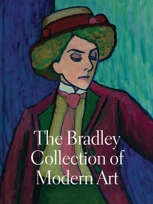 The Bradley Collection of Modern Art by Siegel, Elizabeth