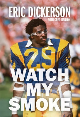Watch My Smoke: The Eric Dickerson Story by Dickerson, Eric