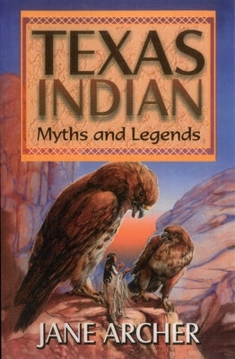 Texas Indian Myths and Legends by Arcger, Jane