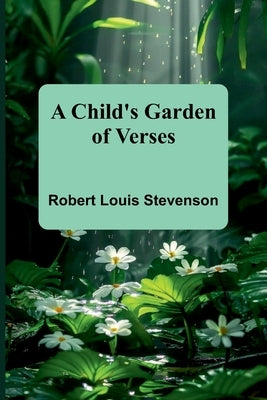 A Child's Garden of Verses by Stevenson, Robert Louis