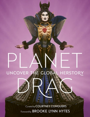Planet Drag: Uncover the Global Herstory by Conquers, Courtney