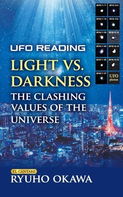 UFO Reading Light vs. Darkness: The clashing values of the universe: How It Affects the Judgment of Good and Evil on Planet Earth by Okawa, Ryuho
