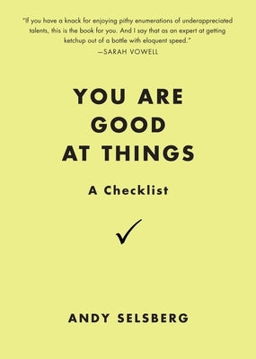 You Are Good at Things: A Checklist by Selsberg, Andy