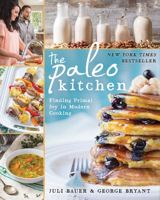 The Paleo Kitchen: Finding Primal Joy in Modern Cooking by Bauer, Juli