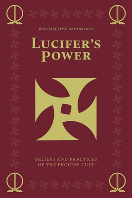 Lucifer's Power: Beliefs and Practices of the Process Cult by Bainbridge, William Sims