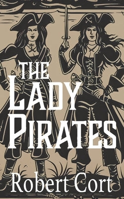 The Lady Pirates by Cort, Robert