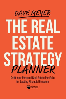 The Real Estate Strategy Planner: Craft Your Personal Real Estate Portfolio for Lasting Financial Freedom by Meyer, Dave