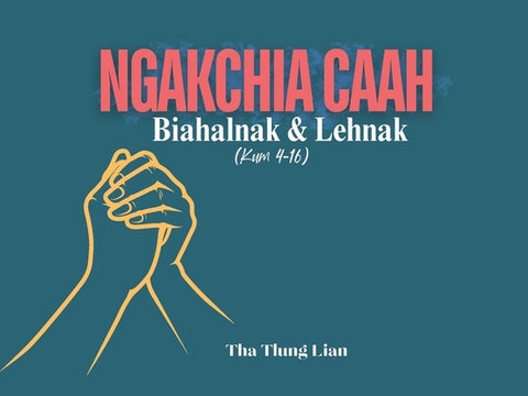 Ngakchia Caah Biahalnak le Lehnak by Lian, Tha Tlung